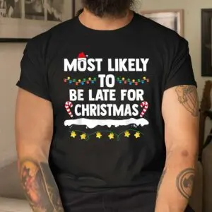 Late for Christmas Matching Family Xmas Shirt - Most Likely To Be Late 8 Late for Christmas Family Matching Shirt 4 1.jpg
