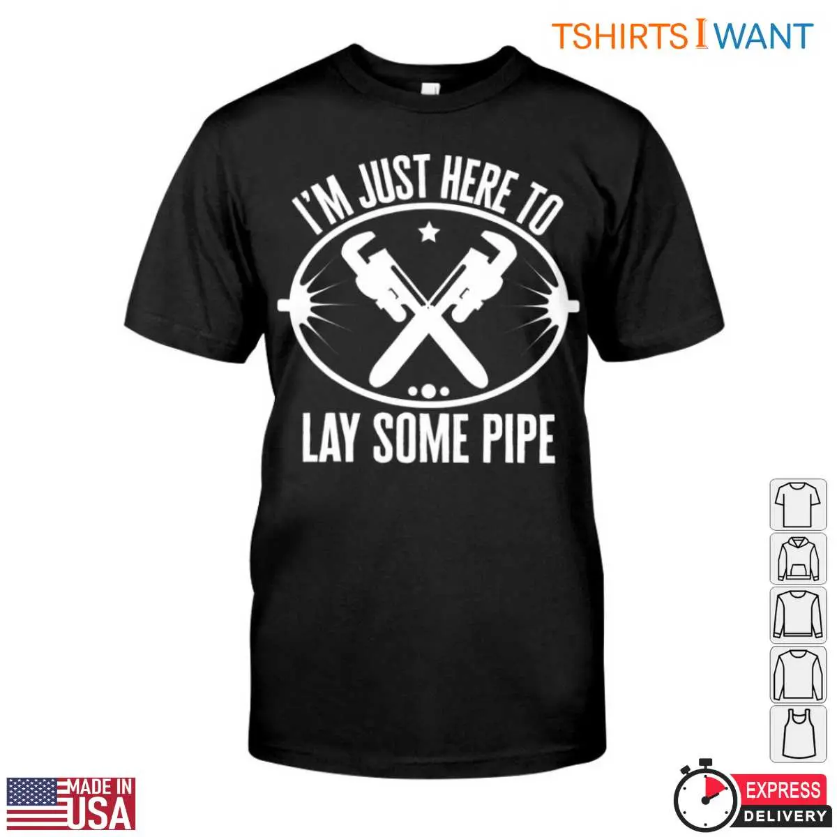 Lay Some Pipe T-Shirt - I'm Just Here with Wrenches and Star Graphic Tee 12 Lay Some Pipe T-Shirt Front View
