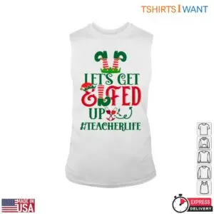 Let's Get Elfed Up Christmas Teacher T-Shirt 8 Lets Get Elfed Up Christmas Teacher T Shirt 3 1.jpg