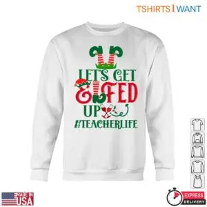 Let's Get Elfed Up Christmas Teacher T-Shirt 10 Lets Get Elfed Up Christmas Teacher T Shirt 5 1.jpg