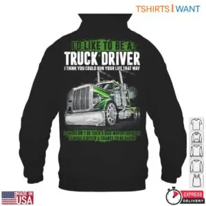 Life of a Truck Driver T-Shirt - I'd Like to Be a Truck Driver Graphic Tee 10 Life of a Truck Driver Career Dreams T Shirt 5 1.jpg