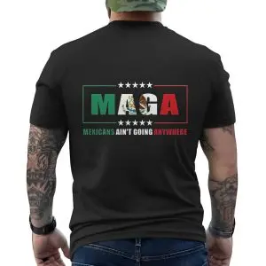 MAGA Mexicans Ain’t Going Anywhere T-shirt – Mexican American Flag Two-Sided Tee 12 MAGA Mexicans Aint Going Anywhere T shirt E28093 Mexican American Flag Two Sided Tee 6.jpg