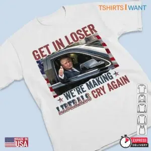 Making Liberals Cry Again: Get in Loser Trump Shirt 8 Making Liberals Cry Again Get in Loser Trump Shirt 3 1.jpg