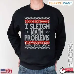 I Sleigh Math Problems Ho Ho Ho - Ugly Christmas Sweatshirt For Math Teachers 9 Math Teacher Ugly Christmas Sleigh Math Problems Ho Ho Ho 4 1.jpg