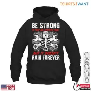 Mechanic Graphic Shirt - Be Strong, It May Be Stormy Now, But It Doesn't Rain Forever Tee 7 Mechanic Graphic Stay Strong Through Storms T Shirt 2 1.jpg