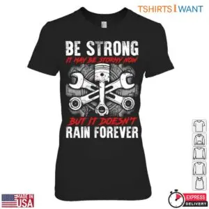Mechanic Graphic Shirt - Be Strong, It May Be Stormy Now, But It Doesn't Rain Forever Tee 8 Mechanic Graphic Stay Strong Through Storms T Shirt 3 1.jpg