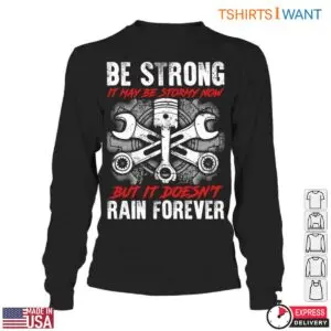 Mechanic Graphic Shirt - Be Strong, It May Be Stormy Now, But It Doesn't Rain Forever Tee 9 Mechanic Graphic Stay Strong Through Storms T Shirt 4 1.jpg