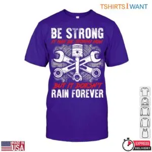 Mechanic Graphic Shirt - Be Strong, It May Be Stormy Now, But It Doesn't Rain Forever Tee 10 Mechanic Graphic Stay Strong Through Storms T Shirt 5 1.jpg