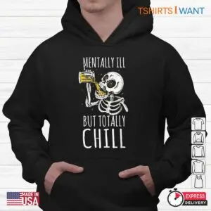 Mentally Ill But Totally Chill: Skeleton Beer Quote Halloween Shirt 9 Mentally Ill But Totally Chill Cool Skeleton Quote Tee 4 1.jpg