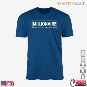 Millionaire In The Making Motivational Graphic T-Shirt 9 Millionaire In The Making Motivational Graphic T Shirt 4 1.jpg