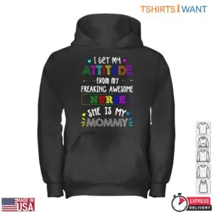 Mommy Labor Nurse T-Shirt - I Get My Attitude From My Freaking Awesome Nurse Mommy 9 Mommy Labor Nurse T Shirt Like Mother Like Child 4 1.jpg