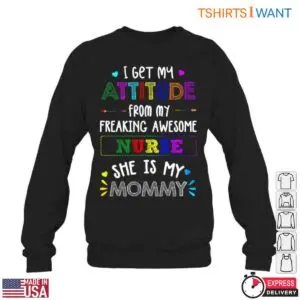 Mommy Labor Nurse T-Shirt - I Get My Attitude From My Freaking Awesome Nurse Mommy 11 Mommy Labor Nurse T Shirt Like Mother Like Child 6 1.jpg
