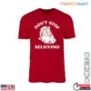 Motivational Santa T-Shirt - Don't Stop Believing Holiday 13 Motivational Santa T Shirt Dont Stop Believing Holiday 1 1.jpg