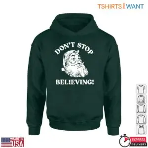Motivational Santa T-Shirt - Don't Stop Believing Holiday 8 Motivational Santa T Shirt Dont Stop Believing Holiday 4 1.jpg