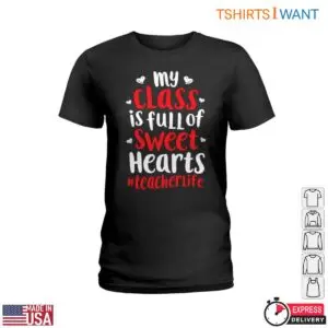 My Class is Full of Sweet Hearts Teacher Life T-Shirt 7 My Class is Full of Sweet Hearts Teacher Life T Shirt 2 1.jpg