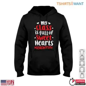 My Class is Full of Sweet Hearts Teacher Life T-Shirt 9 My Class is Full of Sweet Hearts Teacher Life T Shirt 4 1.jpg