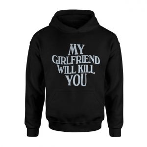 My Girlfriend Will Kill You E28093 Funny Bold Typography Graphic T shirt 2.jpg