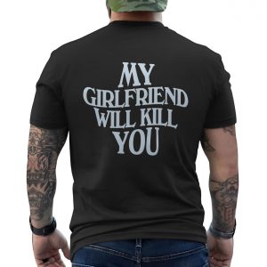 My Girlfriend Will Kill You E28093 Funny Bold Typography Graphic T shirt 6.jpg