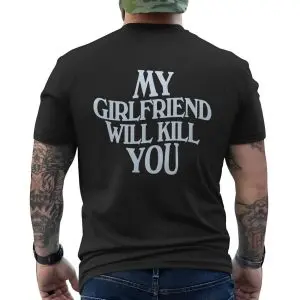 My Girlfriend Will Kill You – Funny Bold Typography Graphic T-shirt 12 My Girlfriend Will Kill You E28093 Funny Bold Typography Graphic T shirt 6.jpg