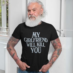 My Girlfriend Will Kill You E28093 Funny Bold Typography Graphic T shirt 7.jpg