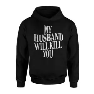 My Husband Will Kill You Funny Sarcastic Wife T-Shirt 8 My Husband Will Kill You Funny Sarcastic Wife T Shirt 2 1.jpg