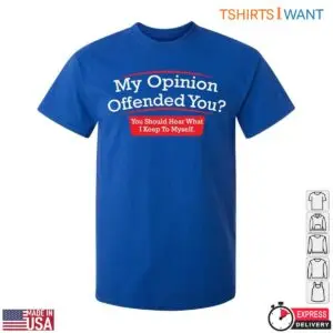 My Opinion Offended You Funny Sarcasm Graphic T-Shirt 6 My Opinion Offended You Funny Sarcasm Graphic T Shirt 2 1.jpg