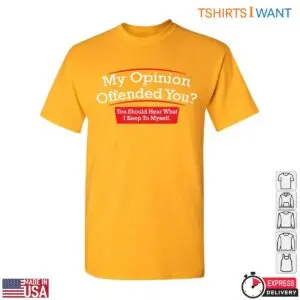 My Opinion Offended You Funny Sarcasm Graphic T-Shirt 9 My Opinion Offended You Funny Sarcasm Graphic T Shirt 5 1.jpg