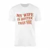 My Wife Is Hotter Than You T-Shirt Funny Husband Gift for Him 14 My Wife Is Hotter Than You T Shirt Funny Husband Gift for Him 1 1.jpg
