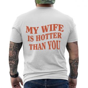 My Wife Is Hotter Than You T Shirt Funny Husband Gift for Him 6 1.jpg