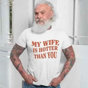 My Wife Is Hotter Than You T-Shirt Funny Husband Gift for Him 13 My Wife Is Hotter Than You T Shirt Funny Husband Gift for Him 7 1.jpg
