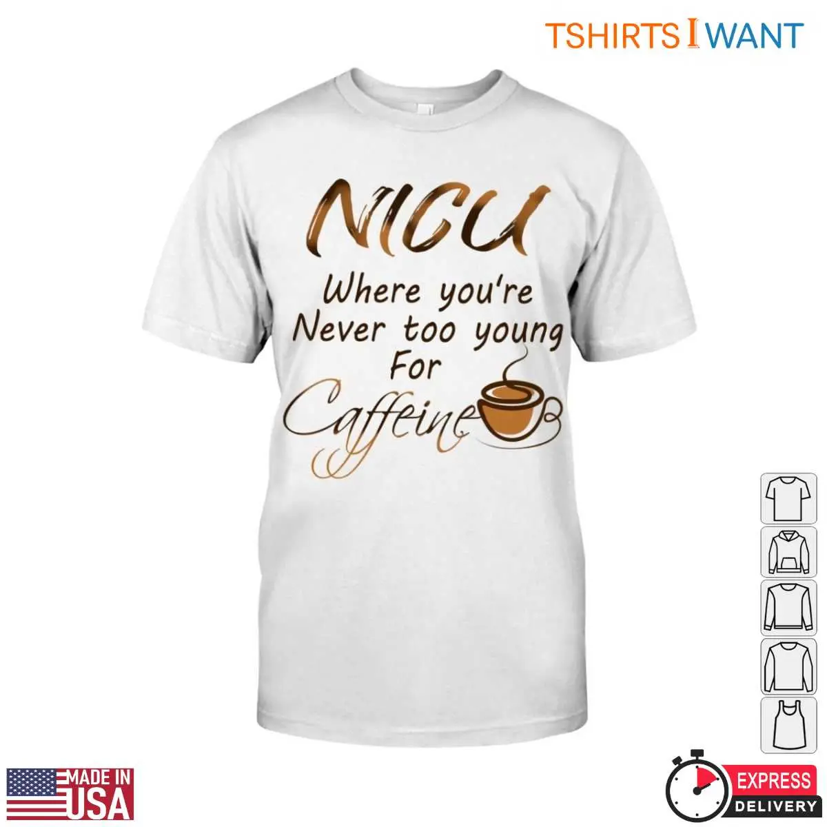 NICU Nurse T-Shirt - Never Too Young for Caffeine Graphic Tee 12 NICU Nurse T-Shirt Front View