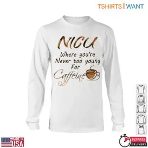 NICU Nurse T-Shirt - Never Too Young for Caffeine Graphic Tee 10 NICU Nurse Caffeine Funny Shirt 5 1.jpg