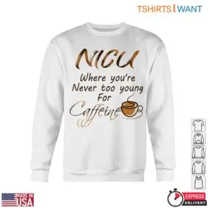 NICU Nurse T-Shirt - Never Too Young for Caffeine Graphic Tee 11 NICU Nurse Caffeine Funny Shirt 6 1.jpg