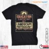 Nature Photography Landscape Shirt Funny Education Is Important Tee 1 1.jpg