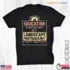 Nature Photography Landscape Shirt - Funny Education Is Important Tee 4 Nature Photography Landscape Shirt Funny Education Is Important Tee 1 1.jpg