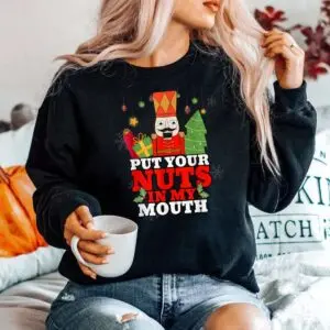 Naughty Nutcracker Christmas Shirt - Put Your Nuts In My Mouth Adult Humor 9 Naughty Nutcracker Adult Humor Christmas Shirt 5 1.jpg