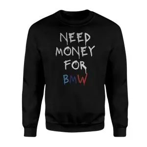 Need Money for BMW Funny Car Lover T-Shirt 9 Need Money for BMW Funny Car Lover T Shirt 3 1.jpg