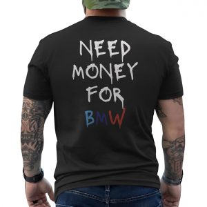 Need Money for BMW Funny Car Lover T Shirt 6 1.jpg