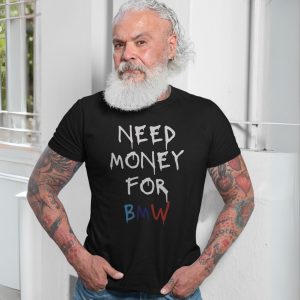 Need Money for BMW Funny Car Lover T Shirt 7 1.jpg
