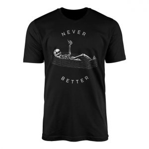 Never Better Skeleton Coffin Dark Humor Graphic T Shirt 1 1.jpg