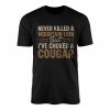 Never Killed a Mountain Lion But Ive Choked a Cougar Funny Adult Humor T Shirt 1 1.jpg