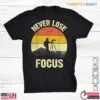 Never Lose Focus Funny Photographer Shirt - Retro Sunset Design 5 Never Lose Focus Funny Photographer Shirt Retro Sunset Design 1 1.jpg