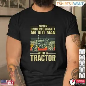 Never Underestimate An Old Man With A Tractor Farm T-Shirt 8 Never Underestimate An Old Man With A Tractor Farm T Shirt 4 1.jpg