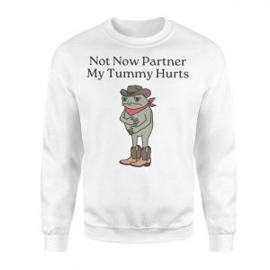 Not Now Partner My Tummy Hurts E28093 Funny Cowboy Frog Meme Graphic T shirt 3.jpg