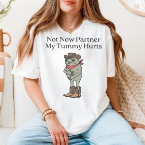 Not Now Partner My Tummy Hurts E28093 Funny Cowboy Frog Meme Graphic T shirt 5.jpg