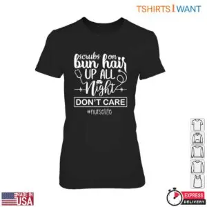 Nurse Life Scrubs On Bun Up Night Shift T-Shirt 7 Nurse Life Scrubs On Bun Up Night Shift T Shirt 2 1.jpg