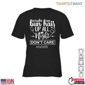 Nurse Life Scrubs On Bun Up Night Shift T-Shirt 8 Nurse Life Scrubs On Bun Up Night Shift T Shirt 3 1.jpg