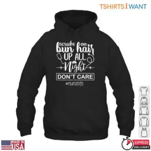 Nurse Life Scrubs On Bun Up Night Shift T-Shirt 9 Nurse Life Scrubs On Bun Up Night Shift T Shirt 4 1.jpg