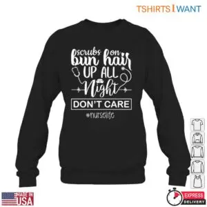 Nurse Life Scrubs On Bun Up Night Shift T-Shirt 10 Nurse Life Scrubs On Bun Up Night Shift T Shirt 5 1.jpg