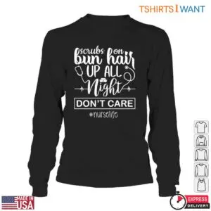 Nurse Life Scrubs On Bun Up Night Shift T-Shirt 11 Nurse Life Scrubs On Bun Up Night Shift T Shirt 6 1.jpg